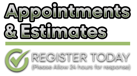 Appointments & Estimates - Register Today (Please allow 24 hours for response)