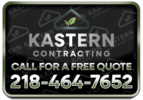 Kastern Contracting - Call for a Free Quote - 218-464-7652