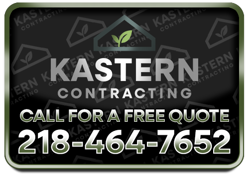 Kastern Contracting - Call for a Free Quote - 218-464-7652